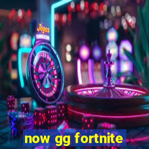 now gg fortnite